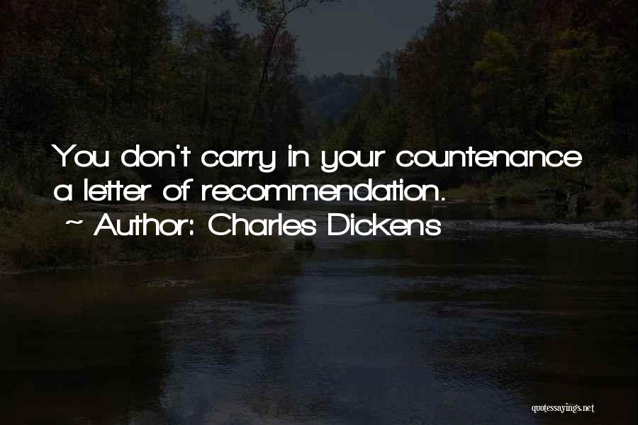 Charles Dickens Quotes: You Don't Carry In Your Countenance A Letter Of Recommendation.