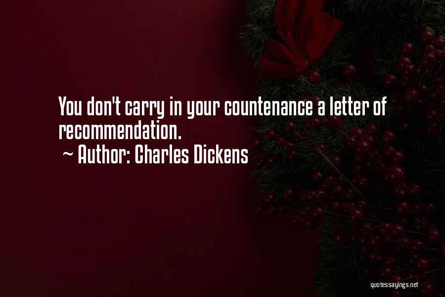 Charles Dickens Quotes: You Don't Carry In Your Countenance A Letter Of Recommendation.