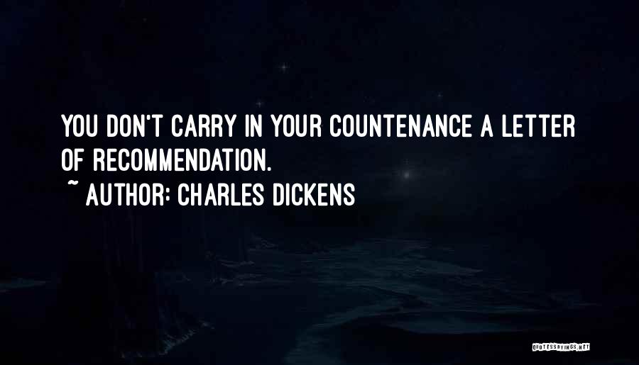 Charles Dickens Quotes: You Don't Carry In Your Countenance A Letter Of Recommendation.