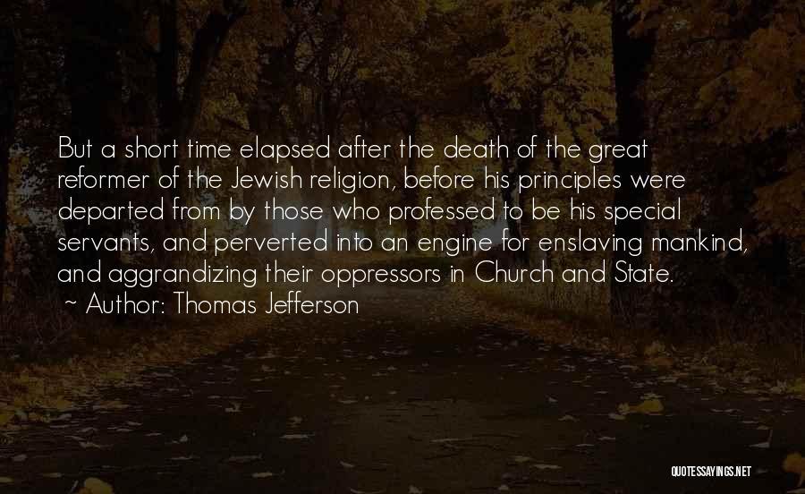 Thomas Jefferson Quotes: But A Short Time Elapsed After The Death Of The Great Reformer Of The Jewish Religion, Before His Principles Were