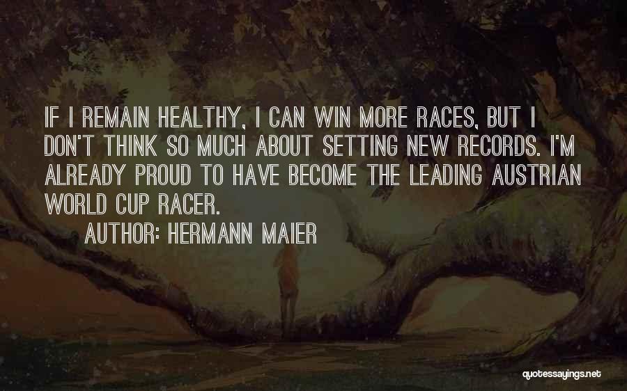 Hermann Maier Quotes: If I Remain Healthy, I Can Win More Races, But I Don't Think So Much About Setting New Records. I'm