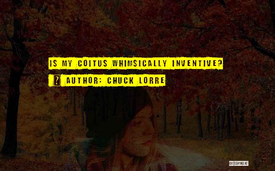 Chuck Lorre Quotes: Is My Coitus Whimsically Inventive?