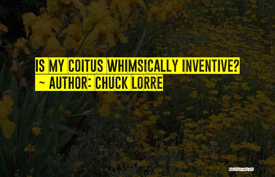 Chuck Lorre Quotes: Is My Coitus Whimsically Inventive?