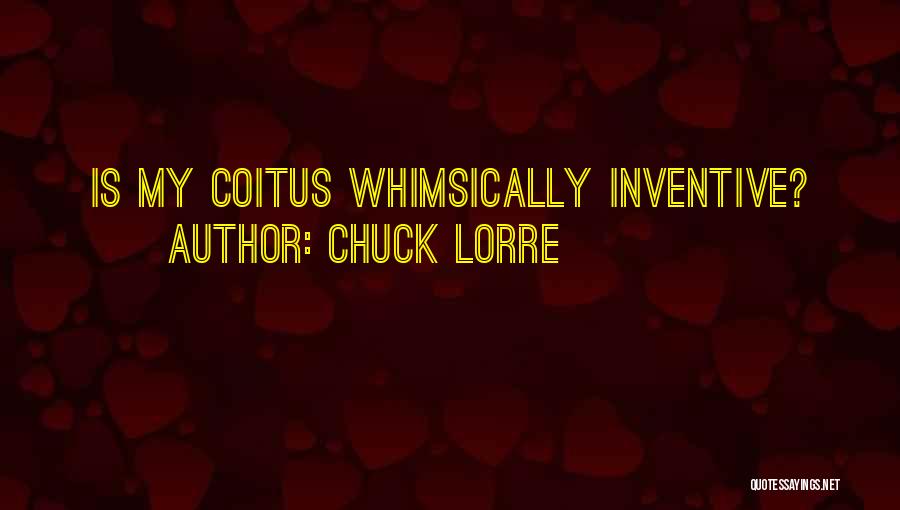 Chuck Lorre Quotes: Is My Coitus Whimsically Inventive?