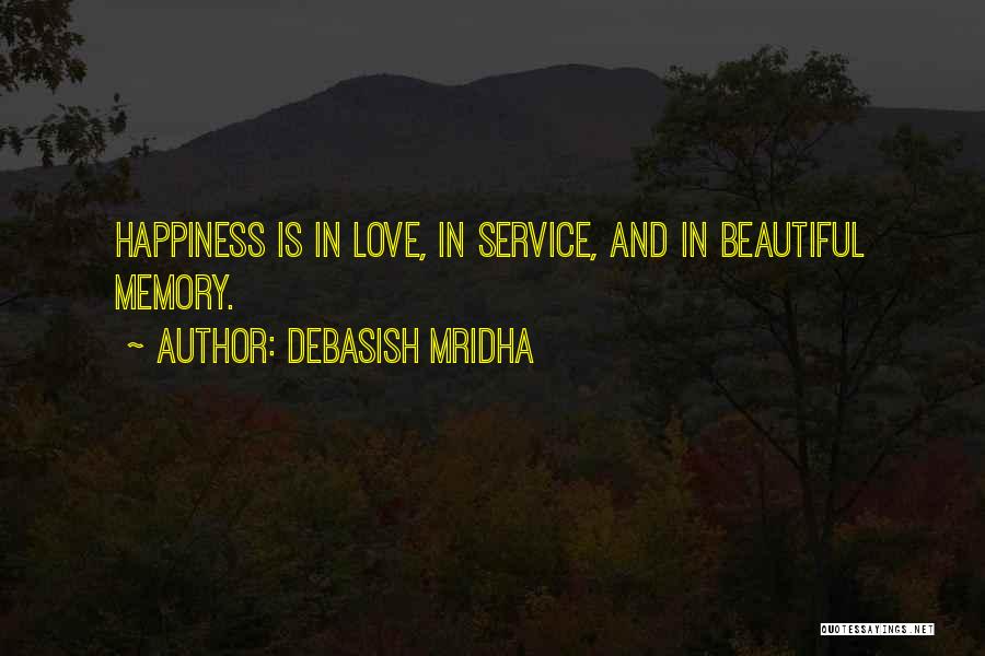 Debasish Mridha Quotes: Happiness Is In Love, In Service, And In Beautiful Memory.