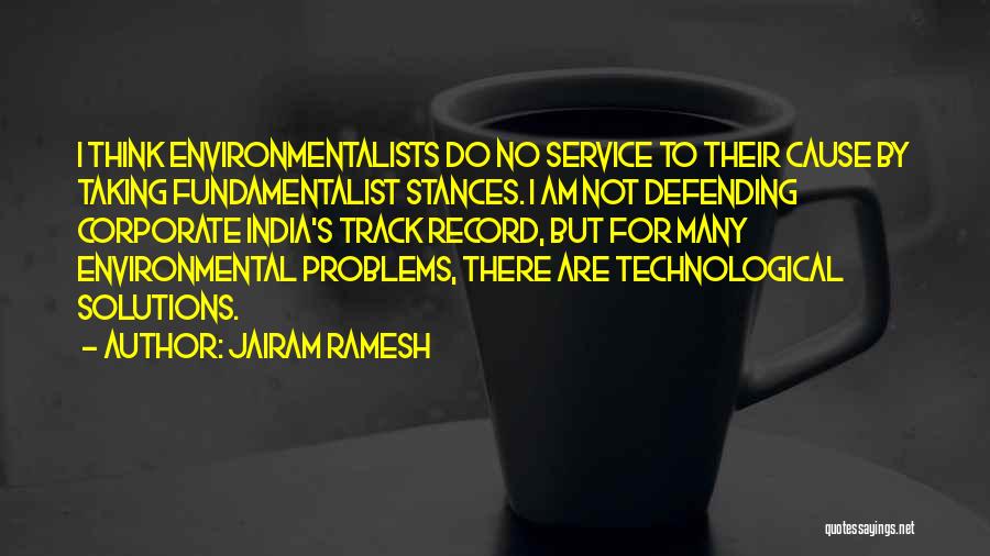 Jairam Ramesh Quotes: I Think Environmentalists Do No Service To Their Cause By Taking Fundamentalist Stances. I Am Not Defending Corporate India's Track