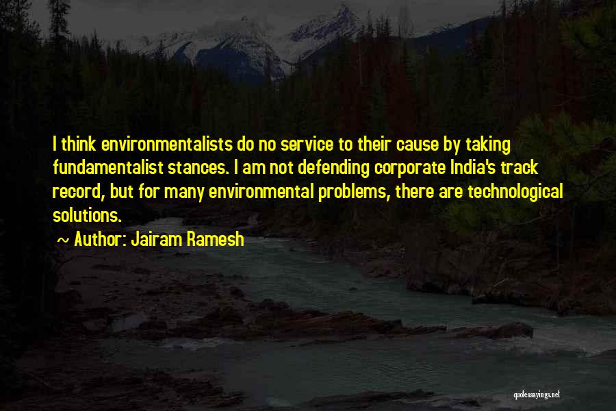 Jairam Ramesh Quotes: I Think Environmentalists Do No Service To Their Cause By Taking Fundamentalist Stances. I Am Not Defending Corporate India's Track
