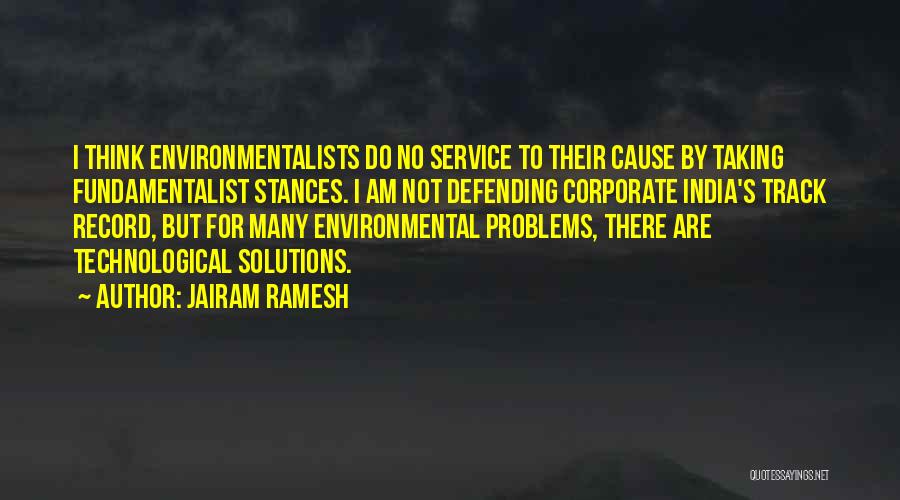 Jairam Ramesh Quotes: I Think Environmentalists Do No Service To Their Cause By Taking Fundamentalist Stances. I Am Not Defending Corporate India's Track