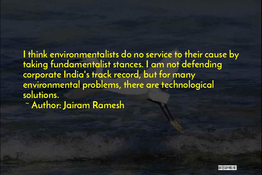 Jairam Ramesh Quotes: I Think Environmentalists Do No Service To Their Cause By Taking Fundamentalist Stances. I Am Not Defending Corporate India's Track