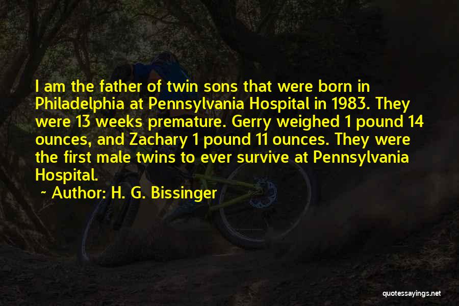 H. G. Bissinger Quotes: I Am The Father Of Twin Sons That Were Born In Philadelphia At Pennsylvania Hospital In 1983. They Were 13