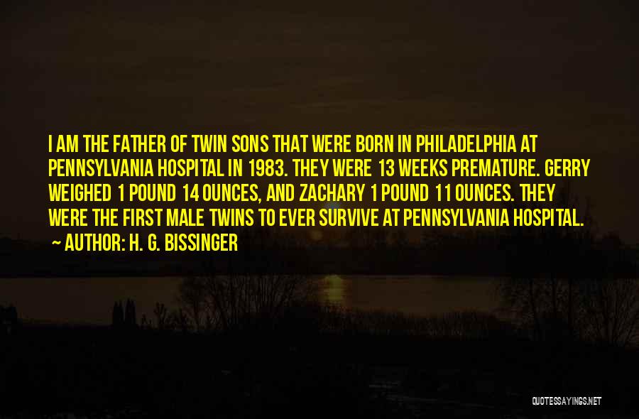H. G. Bissinger Quotes: I Am The Father Of Twin Sons That Were Born In Philadelphia At Pennsylvania Hospital In 1983. They Were 13