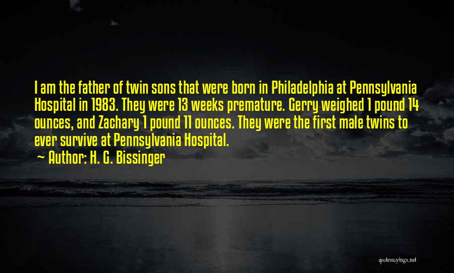 H. G. Bissinger Quotes: I Am The Father Of Twin Sons That Were Born In Philadelphia At Pennsylvania Hospital In 1983. They Were 13