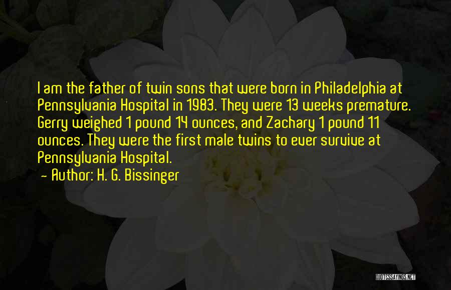 H. G. Bissinger Quotes: I Am The Father Of Twin Sons That Were Born In Philadelphia At Pennsylvania Hospital In 1983. They Were 13