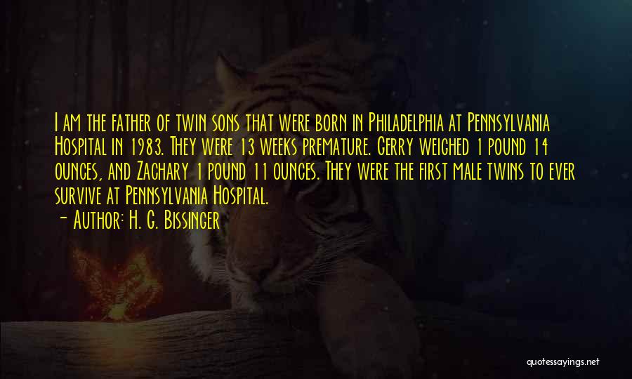 H. G. Bissinger Quotes: I Am The Father Of Twin Sons That Were Born In Philadelphia At Pennsylvania Hospital In 1983. They Were 13