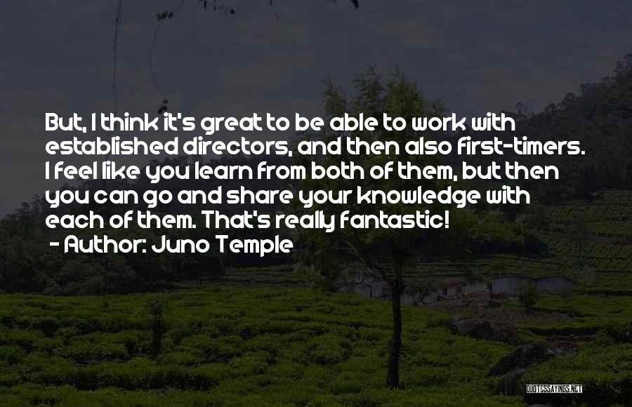 Juno Temple Quotes: But, I Think It's Great To Be Able To Work With Established Directors, And Then Also First-timers. I Feel Like