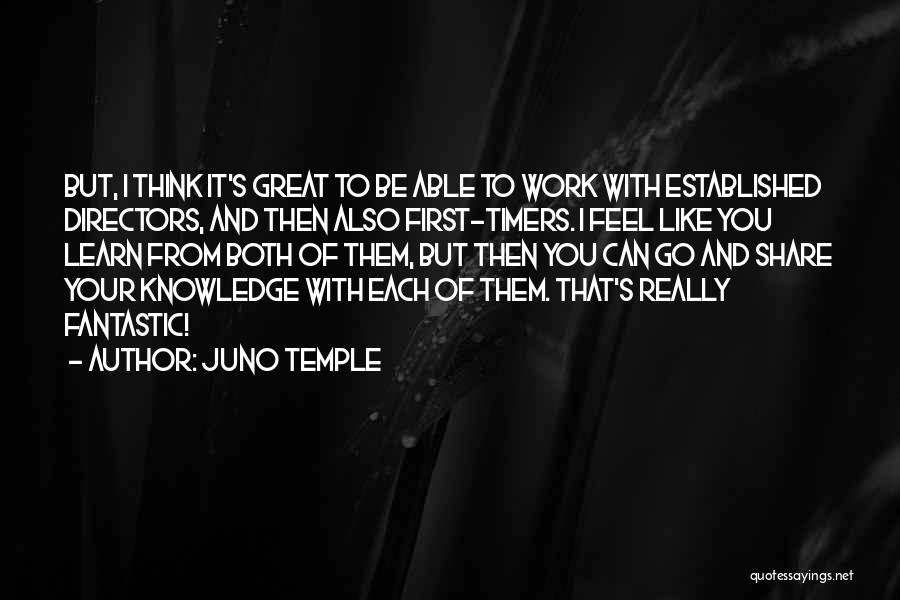 Juno Temple Quotes: But, I Think It's Great To Be Able To Work With Established Directors, And Then Also First-timers. I Feel Like