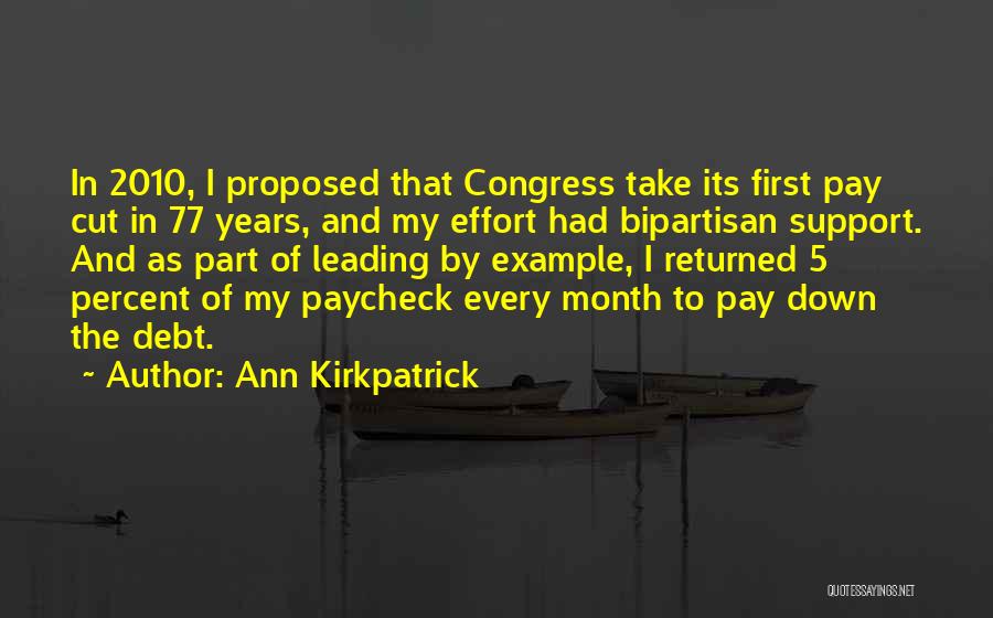 Ann Kirkpatrick Quotes: In 2010, I Proposed That Congress Take Its First Pay Cut In 77 Years, And My Effort Had Bipartisan Support.