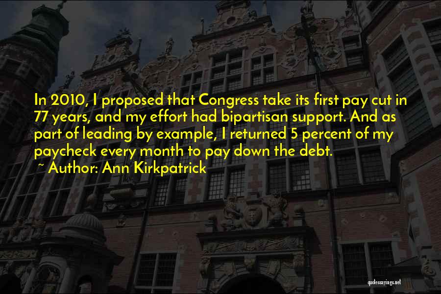 Ann Kirkpatrick Quotes: In 2010, I Proposed That Congress Take Its First Pay Cut In 77 Years, And My Effort Had Bipartisan Support.