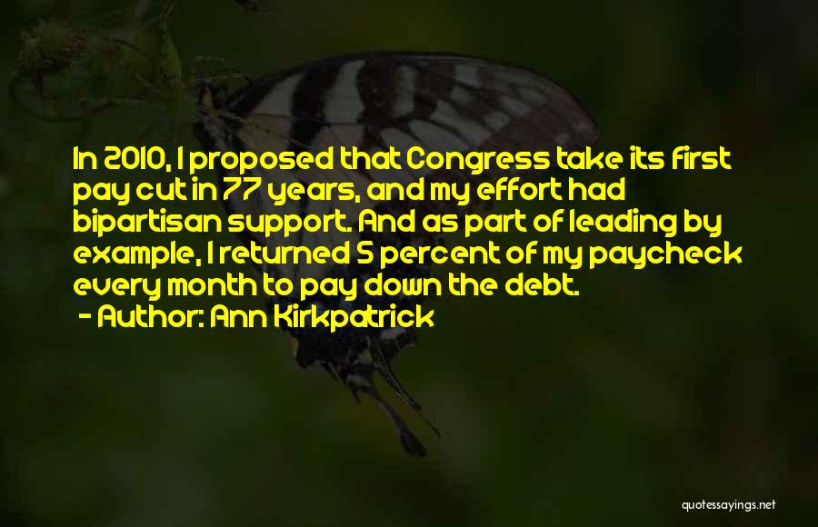 Ann Kirkpatrick Quotes: In 2010, I Proposed That Congress Take Its First Pay Cut In 77 Years, And My Effort Had Bipartisan Support.