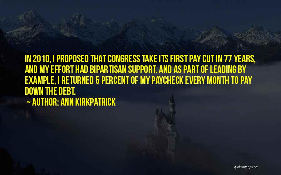 Ann Kirkpatrick Quotes: In 2010, I Proposed That Congress Take Its First Pay Cut In 77 Years, And My Effort Had Bipartisan Support.