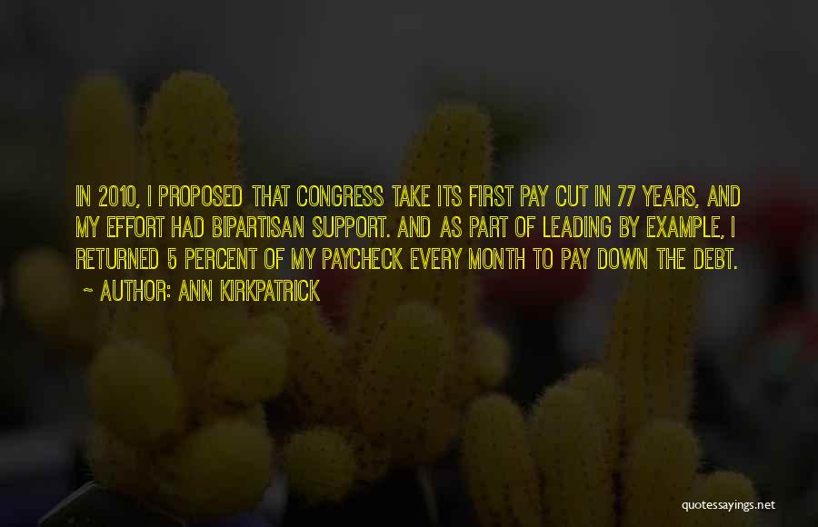 Ann Kirkpatrick Quotes: In 2010, I Proposed That Congress Take Its First Pay Cut In 77 Years, And My Effort Had Bipartisan Support.