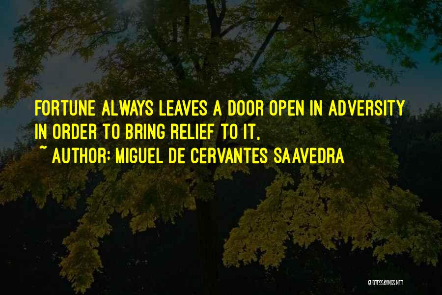 Miguel De Cervantes Saavedra Quotes: Fortune Always Leaves A Door Open In Adversity In Order To Bring Relief To It,