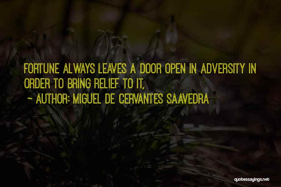 Miguel De Cervantes Saavedra Quotes: Fortune Always Leaves A Door Open In Adversity In Order To Bring Relief To It,