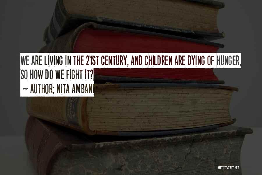 Nita Ambani Quotes: We Are Living In The 21st Century, And Children Are Dying Of Hunger, So How Do We Fight It?