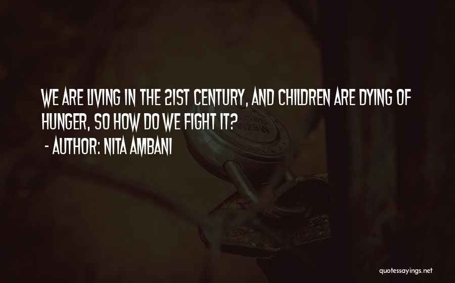 Nita Ambani Quotes: We Are Living In The 21st Century, And Children Are Dying Of Hunger, So How Do We Fight It?