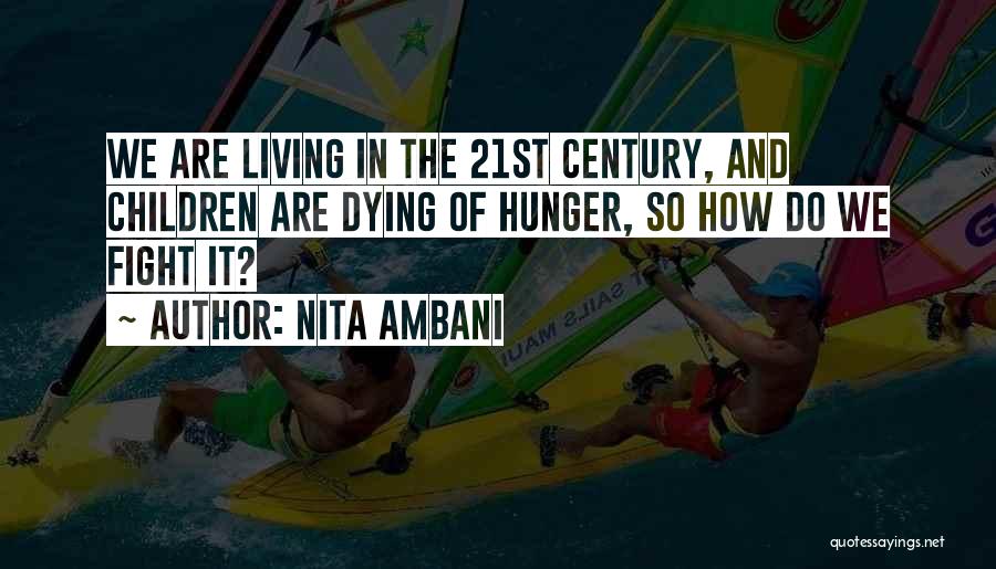 Nita Ambani Quotes: We Are Living In The 21st Century, And Children Are Dying Of Hunger, So How Do We Fight It?