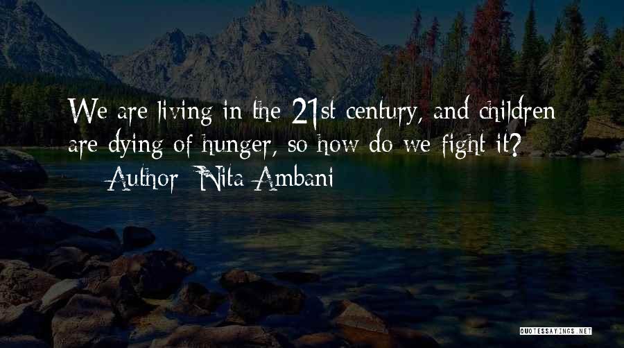 Nita Ambani Quotes: We Are Living In The 21st Century, And Children Are Dying Of Hunger, So How Do We Fight It?