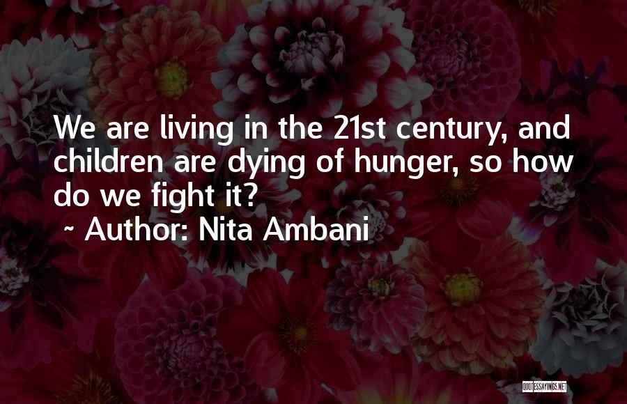 Nita Ambani Quotes: We Are Living In The 21st Century, And Children Are Dying Of Hunger, So How Do We Fight It?