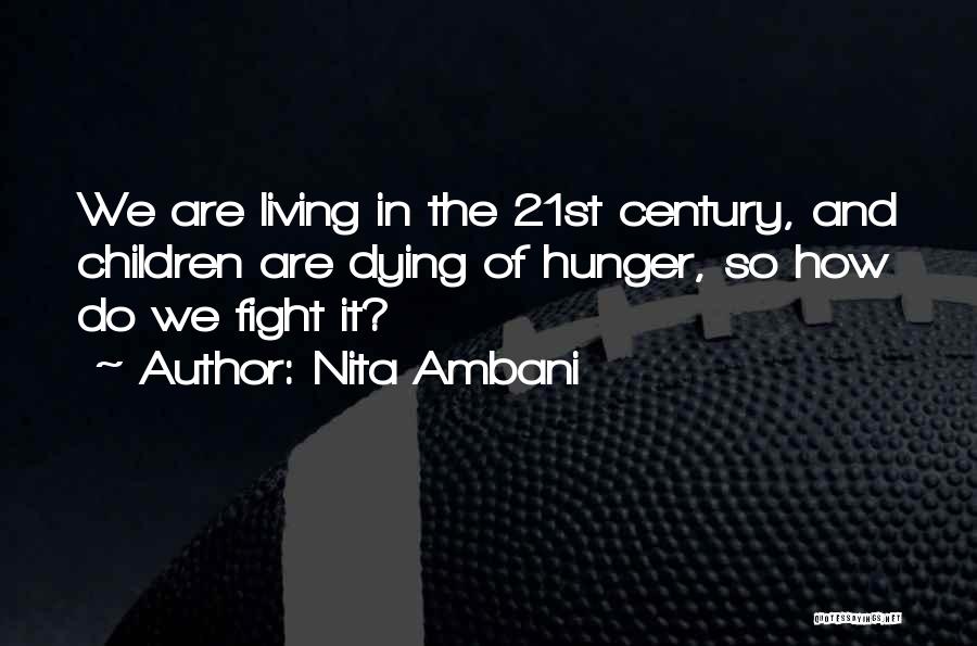 Nita Ambani Quotes: We Are Living In The 21st Century, And Children Are Dying Of Hunger, So How Do We Fight It?