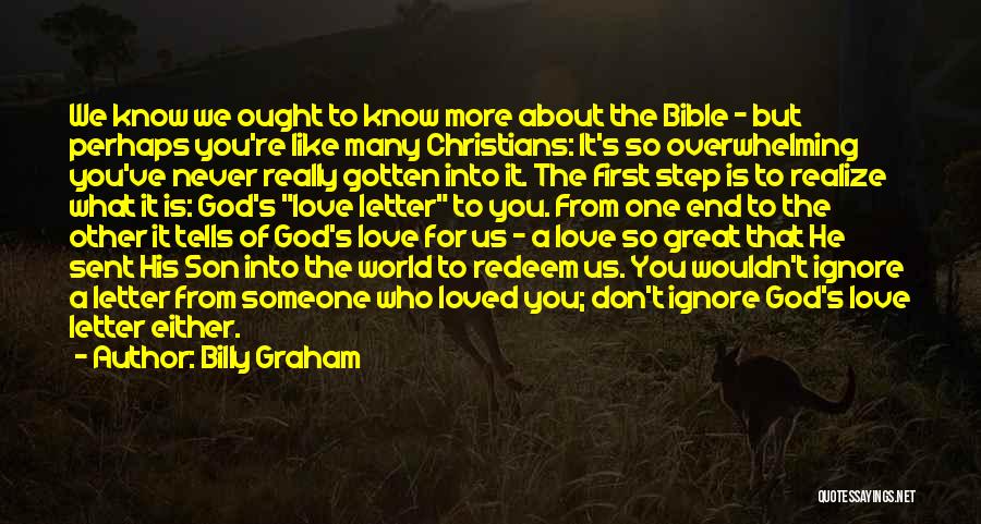 Billy Graham Quotes: We Know We Ought To Know More About The Bible - But Perhaps You're Like Many Christians: It's So Overwhelming