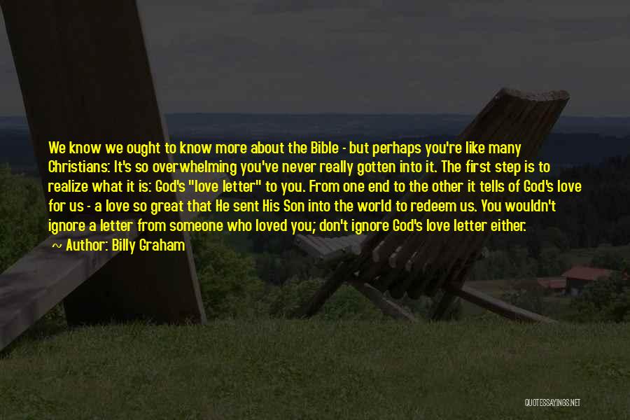 Billy Graham Quotes: We Know We Ought To Know More About The Bible - But Perhaps You're Like Many Christians: It's So Overwhelming