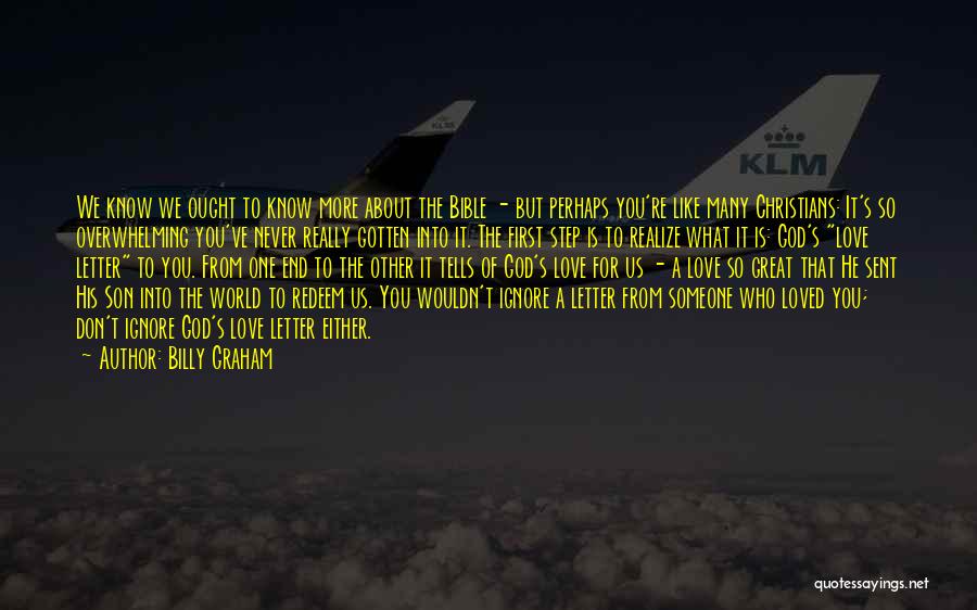 Billy Graham Quotes: We Know We Ought To Know More About The Bible - But Perhaps You're Like Many Christians: It's So Overwhelming