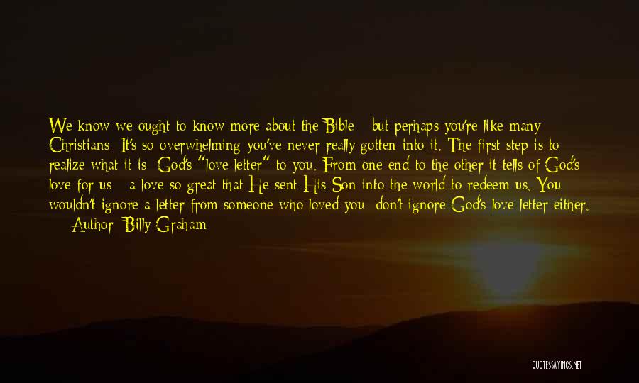 Billy Graham Quotes: We Know We Ought To Know More About The Bible - But Perhaps You're Like Many Christians: It's So Overwhelming