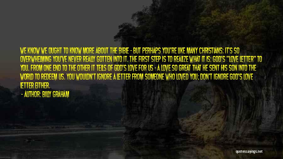 Billy Graham Quotes: We Know We Ought To Know More About The Bible - But Perhaps You're Like Many Christians: It's So Overwhelming