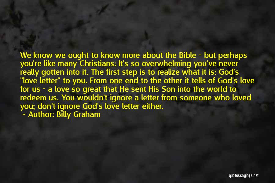 Billy Graham Quotes: We Know We Ought To Know More About The Bible - But Perhaps You're Like Many Christians: It's So Overwhelming