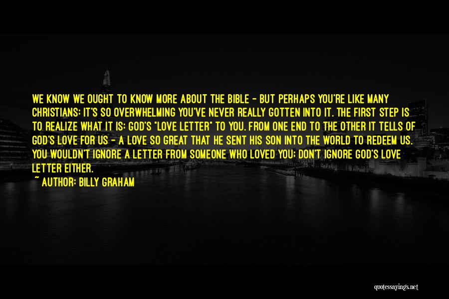 Billy Graham Quotes: We Know We Ought To Know More About The Bible - But Perhaps You're Like Many Christians: It's So Overwhelming