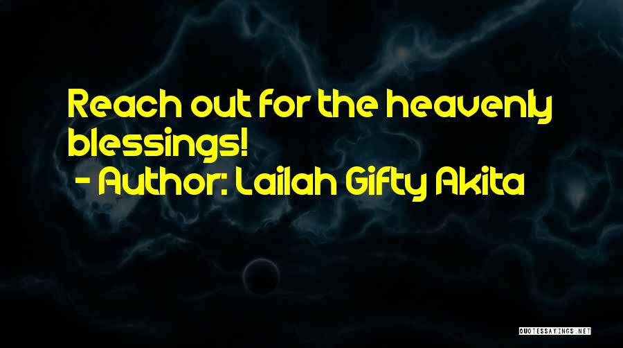 Lailah Gifty Akita Quotes: Reach Out For The Heavenly Blessings!