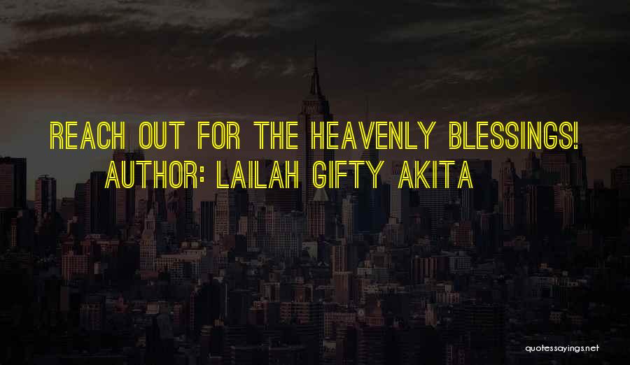 Lailah Gifty Akita Quotes: Reach Out For The Heavenly Blessings!