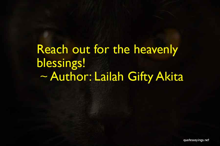 Lailah Gifty Akita Quotes: Reach Out For The Heavenly Blessings!