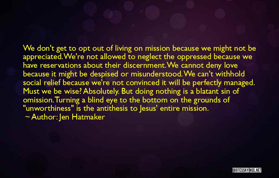 Jen Hatmaker Quotes: We Don't Get To Opt Out Of Living On Mission Because We Might Not Be Appreciated. We're Not Allowed To
