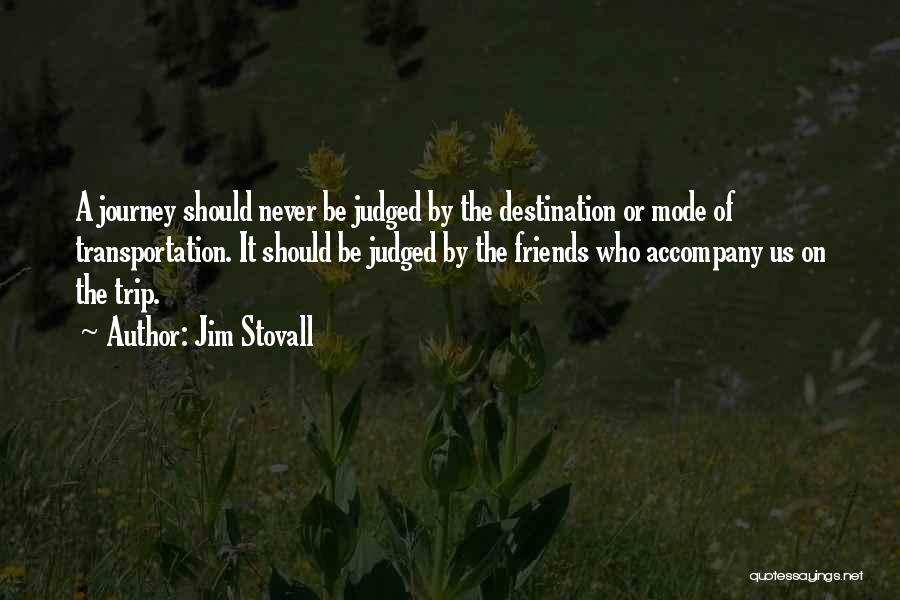 Jim Stovall Quotes: A Journey Should Never Be Judged By The Destination Or Mode Of Transportation. It Should Be Judged By The Friends
