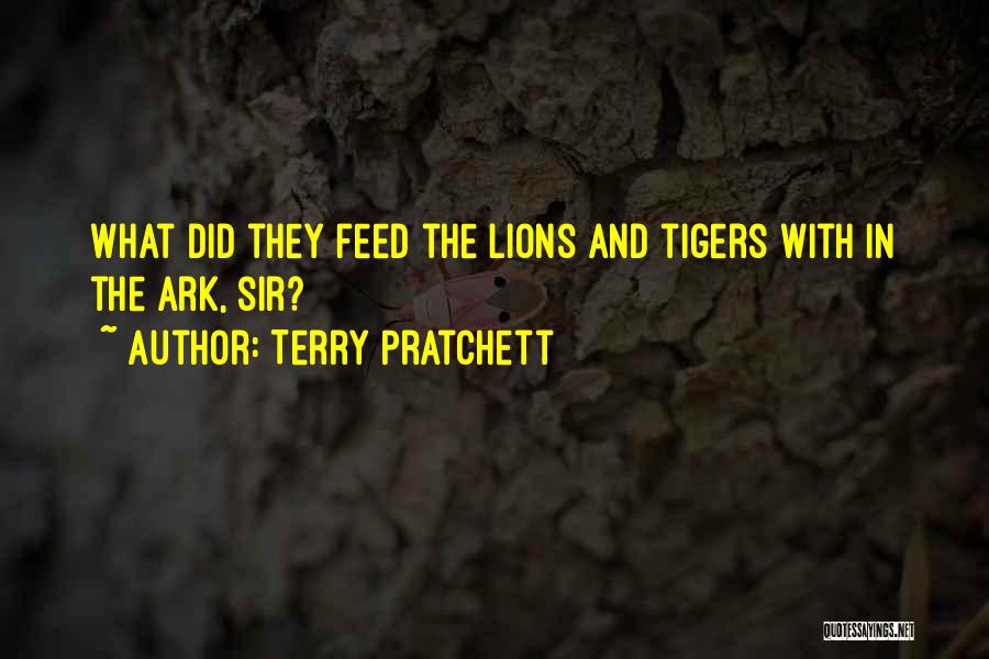 Terry Pratchett Quotes: What Did They Feed The Lions And Tigers With In The Ark, Sir?