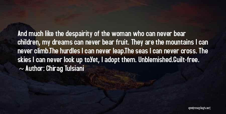 Chirag Tulsiani Quotes: And Much Like The Despairity Of The Woman Who Can Never Bear Children, My Dreams Can Never Bear Fruit. They
