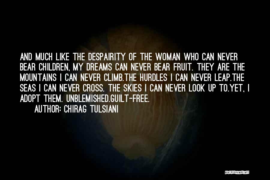 Chirag Tulsiani Quotes: And Much Like The Despairity Of The Woman Who Can Never Bear Children, My Dreams Can Never Bear Fruit. They