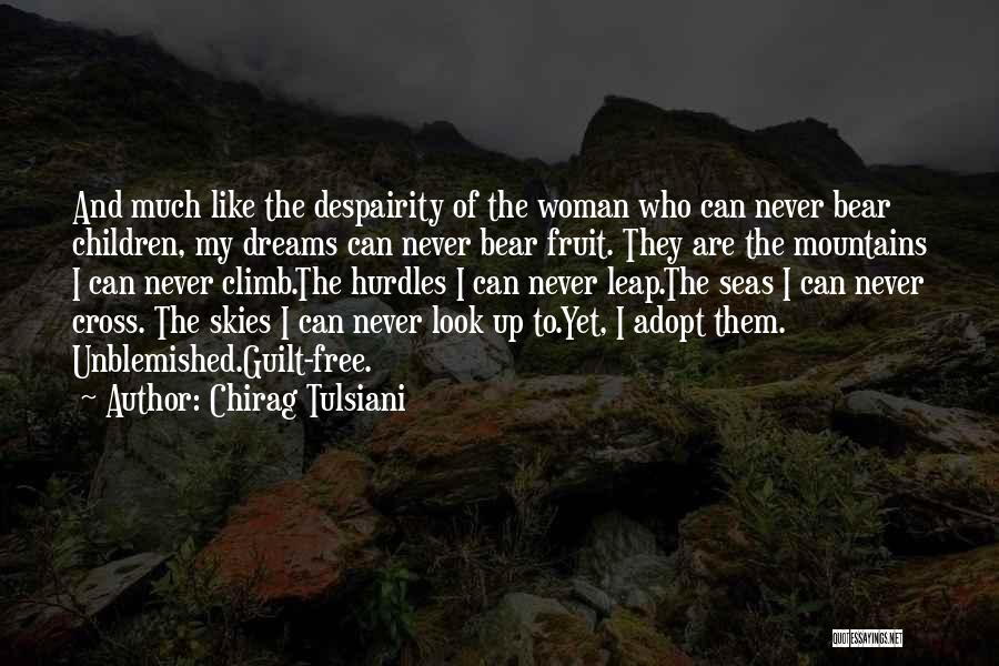 Chirag Tulsiani Quotes: And Much Like The Despairity Of The Woman Who Can Never Bear Children, My Dreams Can Never Bear Fruit. They