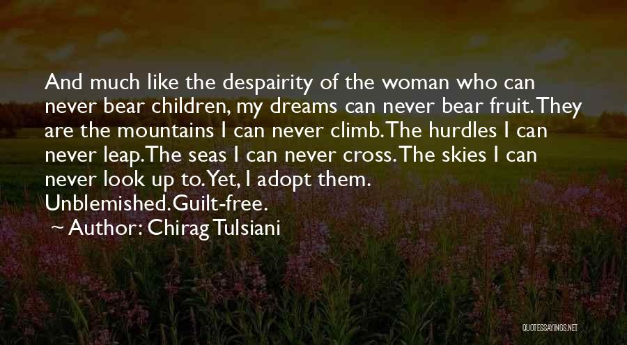Chirag Tulsiani Quotes: And Much Like The Despairity Of The Woman Who Can Never Bear Children, My Dreams Can Never Bear Fruit. They